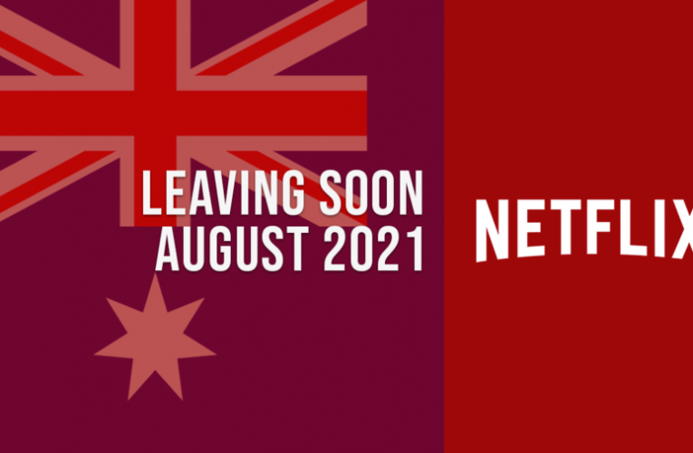 Movies & TV Shows Leaving Netflix Australia in August 2021