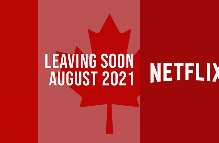 Movies & TV Shows Leaving Netflix Canada in August 2021
