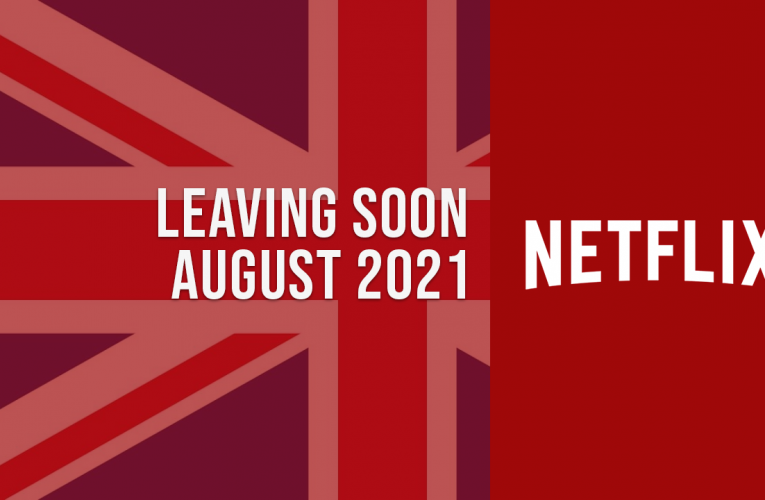 Movies & TV Shows Leaving Netflix UK in August 2021