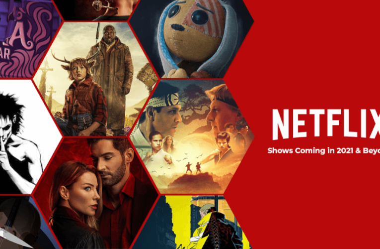 Netflix Shows Coming Soon to Netflix in 2021 & Beyond
