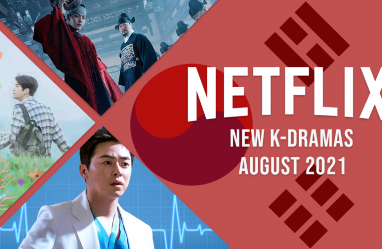 New K-Dramas on Netflix in August 2021