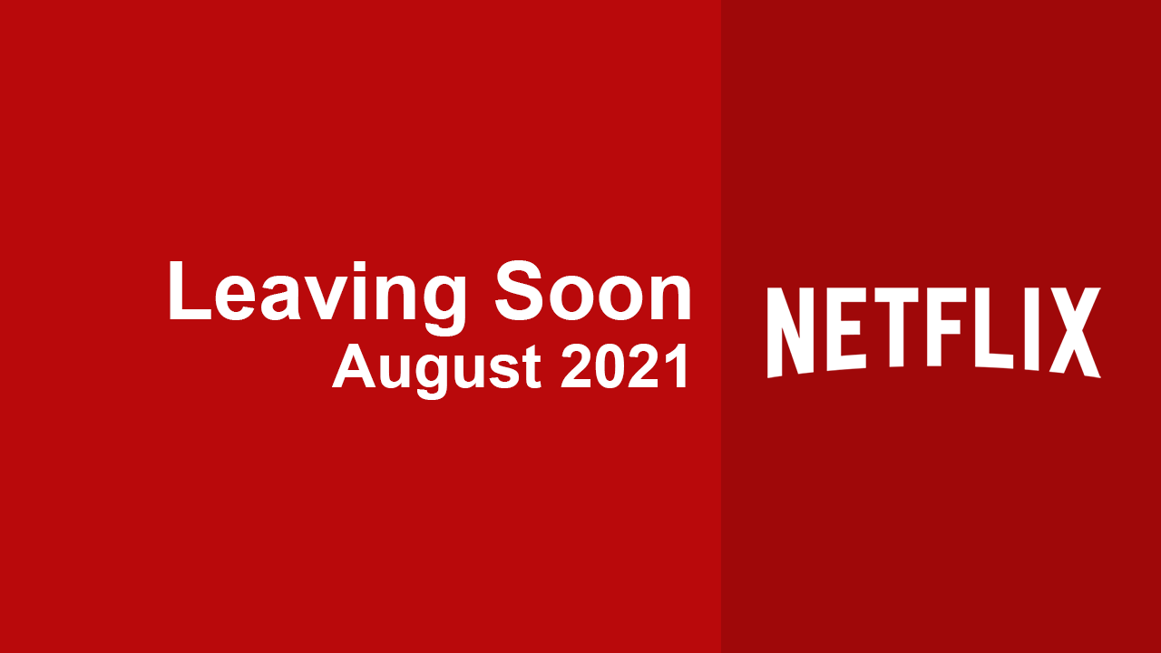 leaving soon netflix august 2021