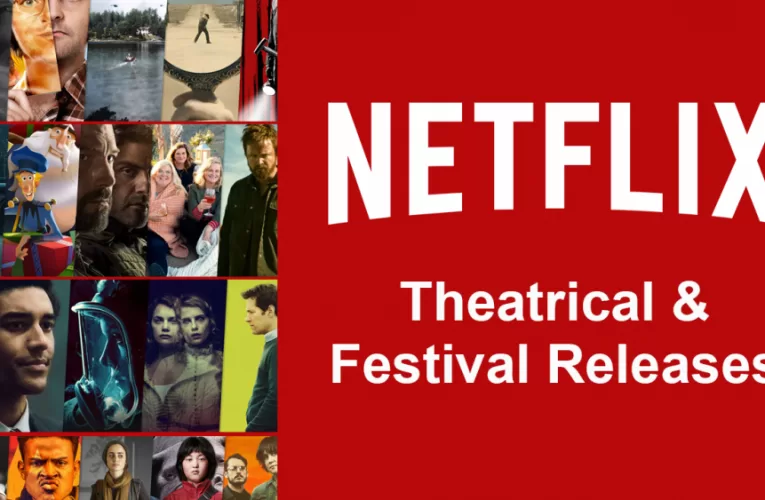 List of Netflix Movies Released Theatrically or Debuted at a Film Festival