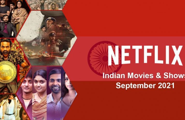 New Indian (Hindi) Movies and Shows on Netflix: September 2021
