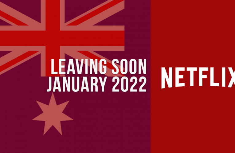 Movies & TV Shows Leaving Netflix Australia in January 2022