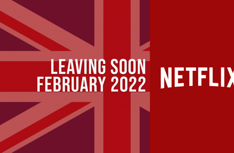 Movies & TV Shows Leaving Netflix UK in February 2022