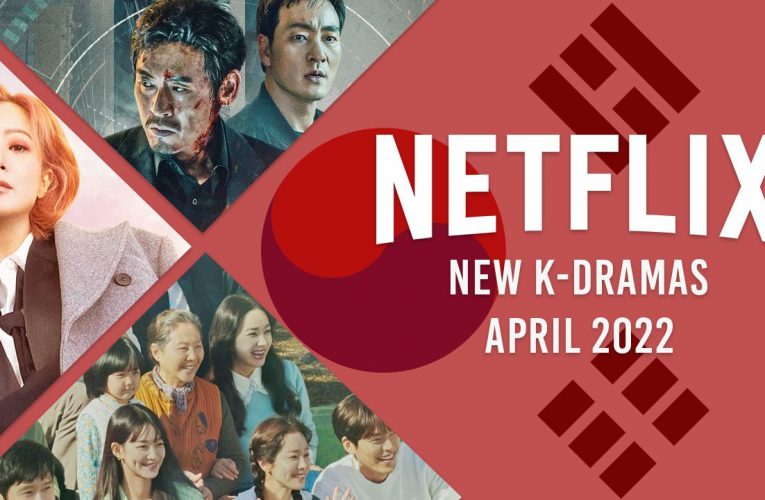 New K-Dramas on Netflix in April 2022