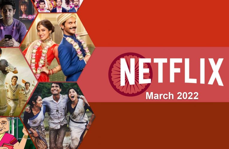 New Indian Movies and Shows on Netflix: March 2022