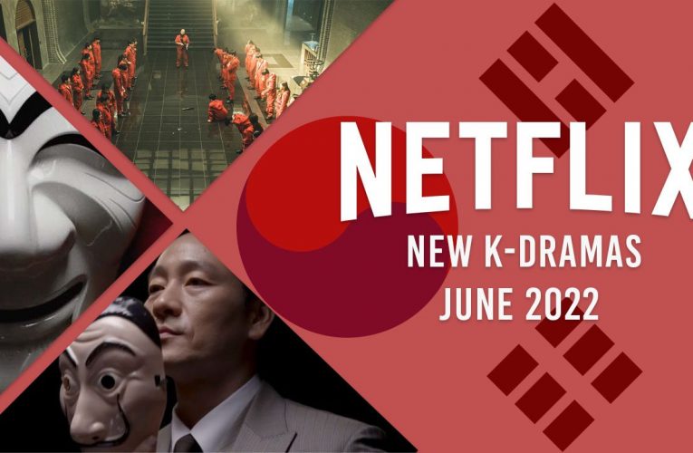 New K-Dramas on Netflix in June 2022