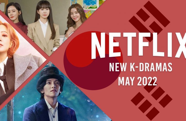 New K-Dramas on Netflix in May 2022