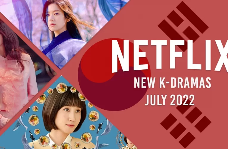 New K-Dramas on Netflix in July 2022