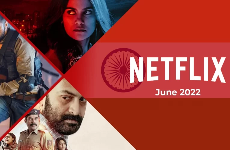 New Indian (Hindi) Movies and Series on Netflix: June 2022