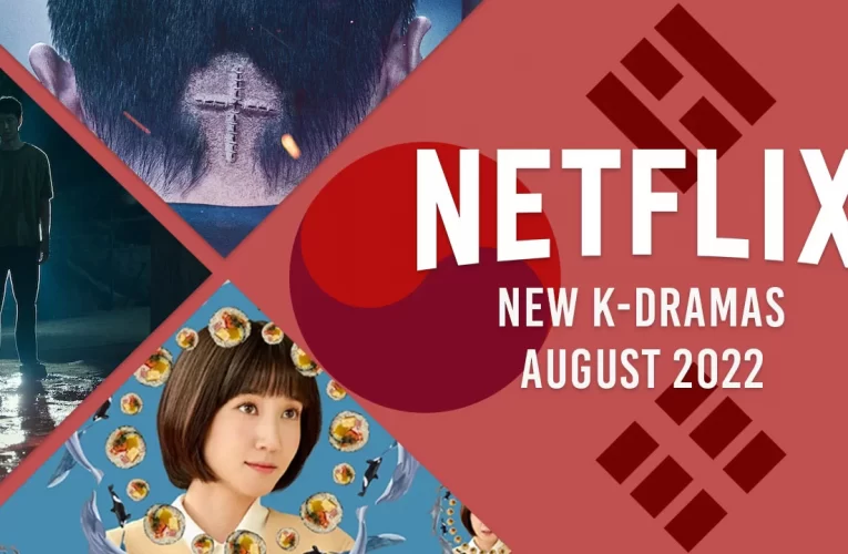 New K-Dramas on Netflix in August 2022