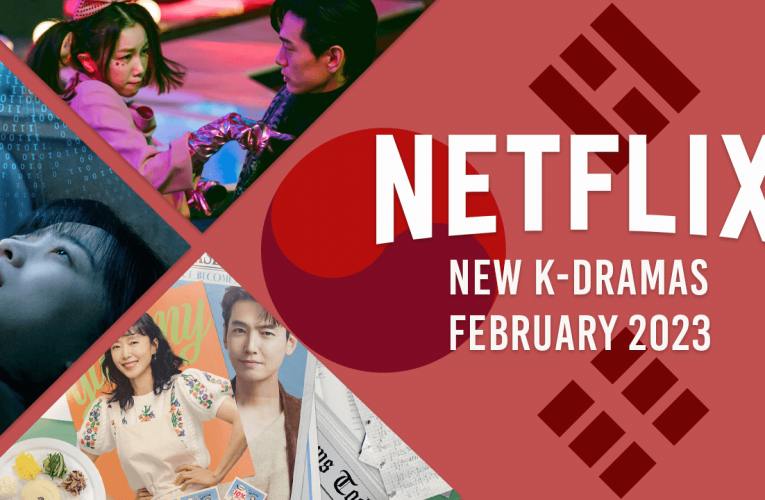 New K-Dramas on Netflix in February 2023