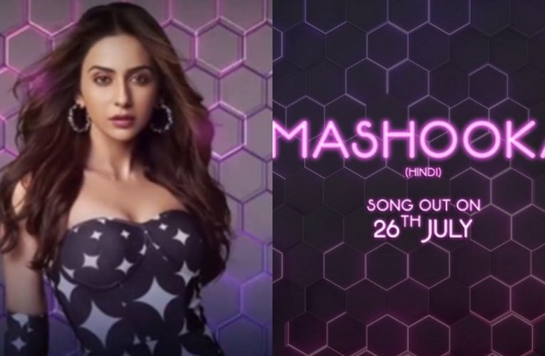 Watch “Mashooka” Teaser: Rakul Preet Singh raises temperature in latest song